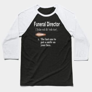 Funeral Director Word Definition Quote for Morticians Baseball T-Shirt